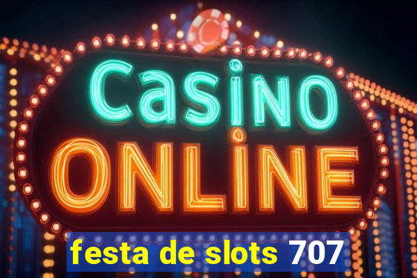 festa de slots 707